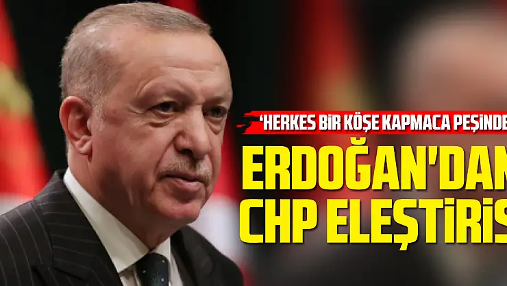 Erdoğan'dan CHP Eleştirisi