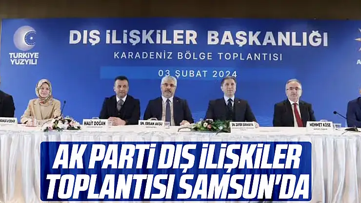 Ak Parti Dış ilişkiler toplantısı Samsun'da