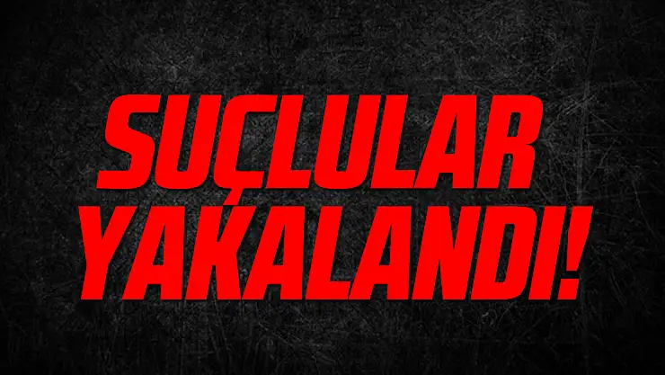Suçlular yakalandı!