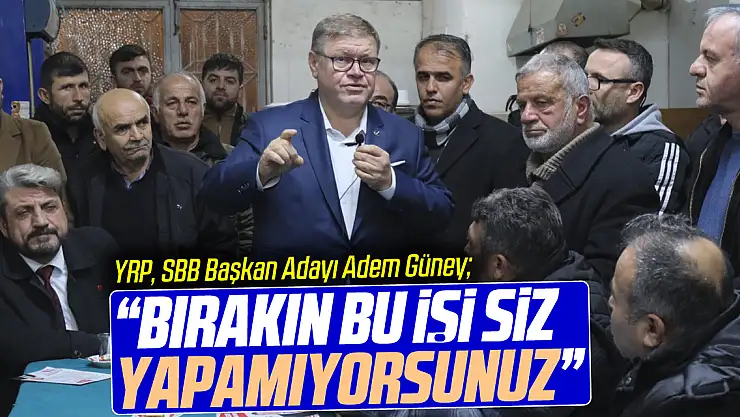 'BIRAKIN, BU İŞİ SİZ YAPAMIYORSUNUZ'
