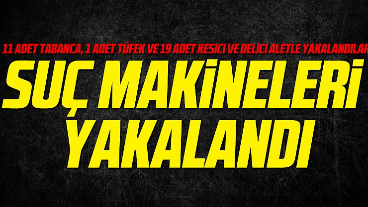 Suç Makineleri Yakalandı