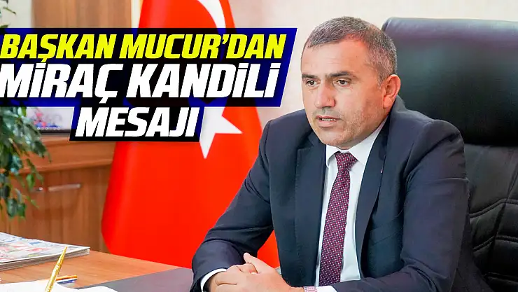 Başkan Mucur'dan Miraç Kandili Mesajı