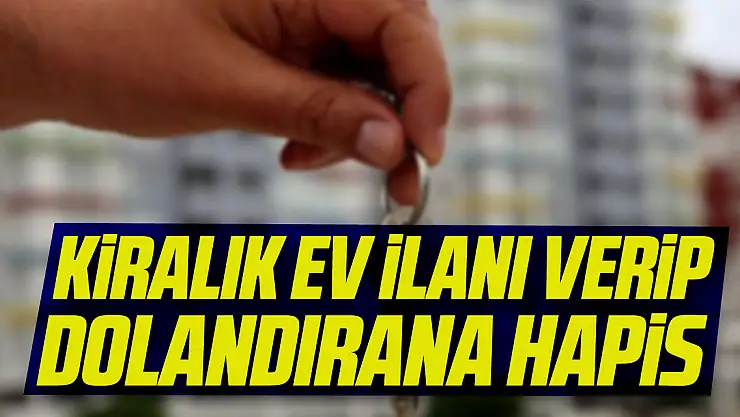 Kiralık ev ilanı verip dolandırana hapis