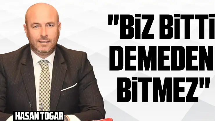 'Biz bitti demeden bitmez'