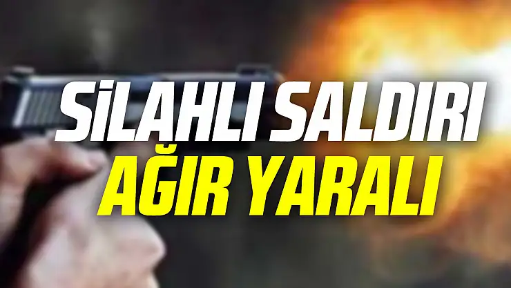 SiLAHLI SALDIRI AĞIR YARALI