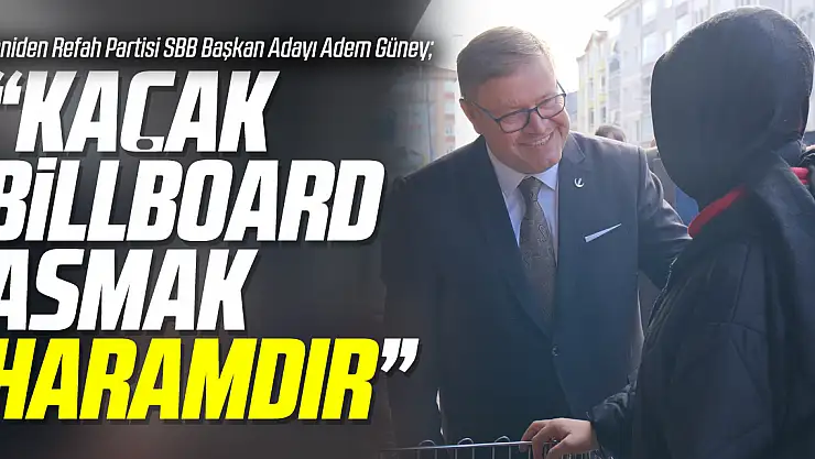 Adem Güney: Kaçak Billboard Asmak Haramdır