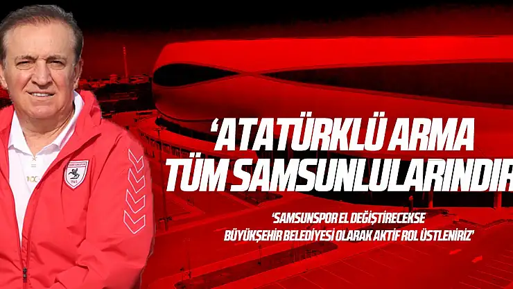 'ATATÜRKLÜ ARMA TÜM SAMSUNLULARINDIR'