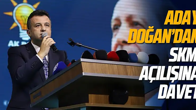 Aday Doğan'dan SKM Açılışına Davet