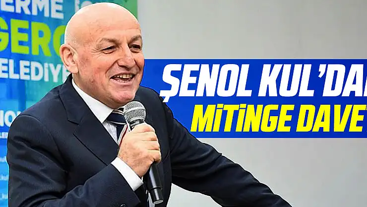 Şenol Kul'dan mitinge davet