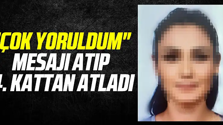 'Çok yoruldum' mesajı atıp intihar etti