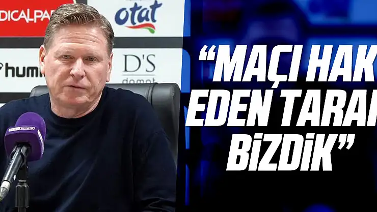 'Maçı hak eden taraf bizdik'