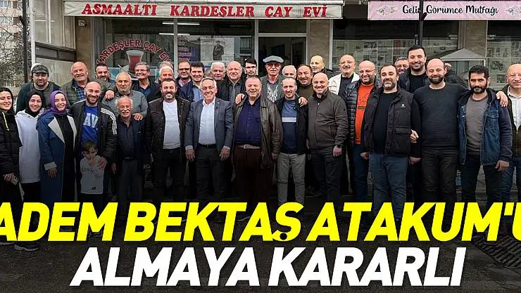 ADEM BEKTAŞ ATAKUM'U ALMAYA KARARLI