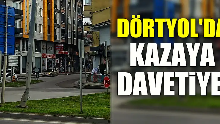 Dörtyol'da Kazaya Davetiye