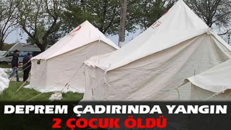Van'da çadır yangınında 2 çocuk öldü