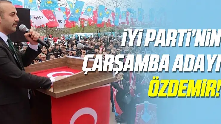 İYİ Parti Çarşamba Adayı Özdemir!