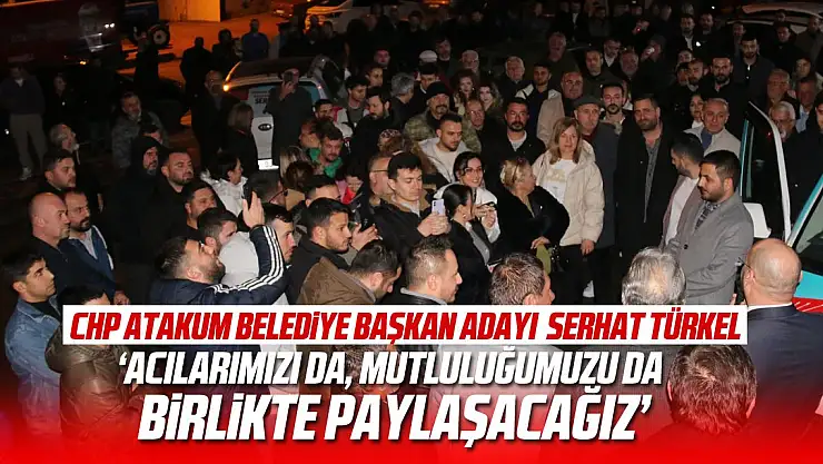 Türkel: 'Acılarımızı da, mutluluğumuzu da birlikte paylaşacağız'