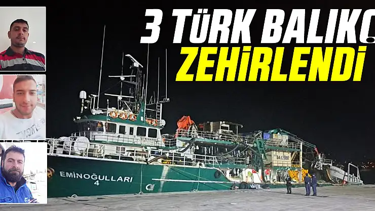 3 TÜRK BALIKÇI ZEHİRLENDİ