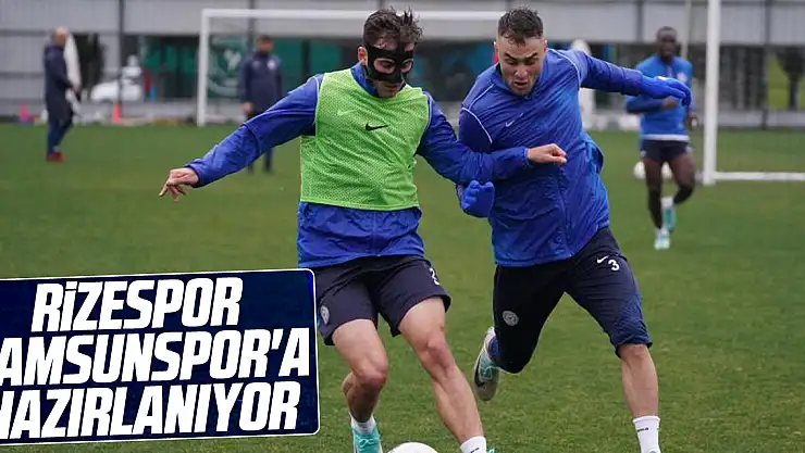Rizespor, Samsunspor'a Hazırlanıyor