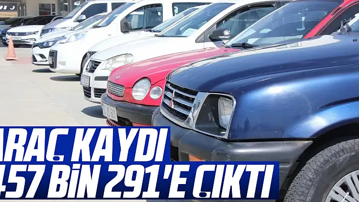 Araç kaydı 457 bin 291'e çıktı