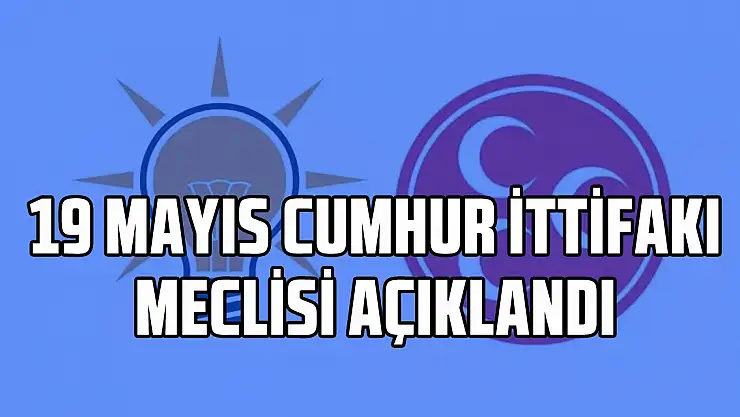 19 MAYIS CUMHUR İTTİFAKI MECLİSİ AÇIKLANDI