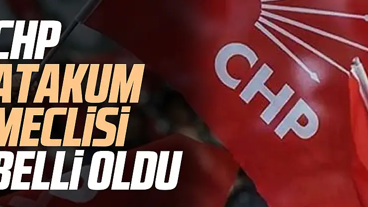 CHP ATAKUM MECLİSİ BELLİ OLDU