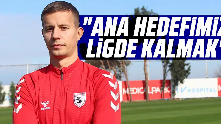 'Ana Hedefimiz Ligde Kalmak'