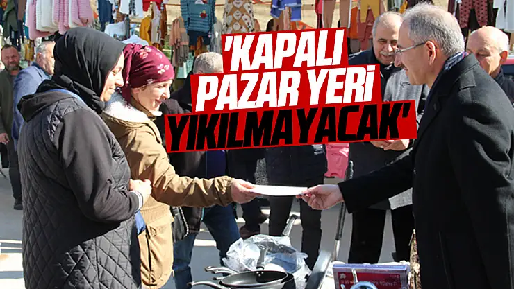 Dündar, 'Kapalı Pazar Yeri Yıkılmayacak'