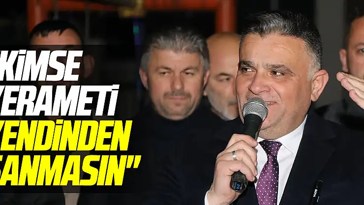 'Kimse kerameti kendinden sanmasın'