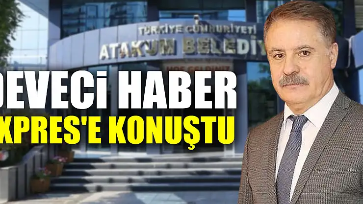 Deveci Haber Expres'e konuştu