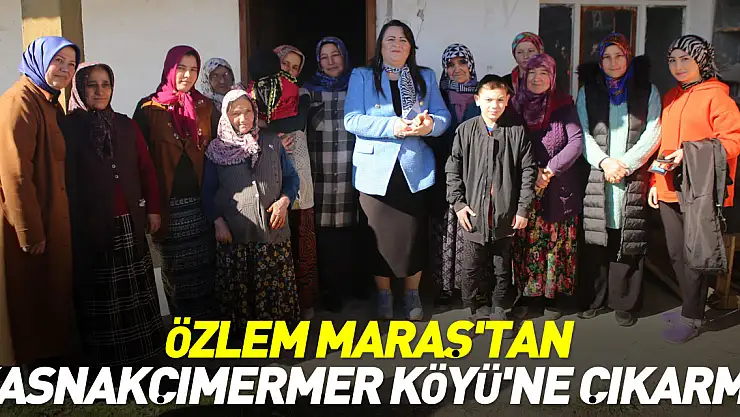 Özlem Maraş'tan Kasnakçımermer Köyü'ne Çıkarma