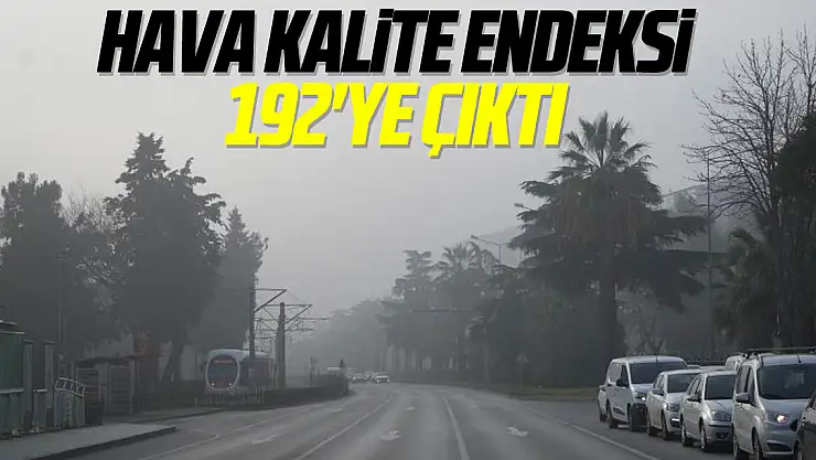 Hava Kalite Endeksi 192'ye çıktı