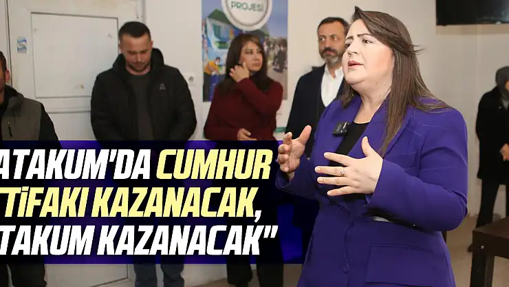 'Atakum'da Cumhur İttifakı Kazanacak, Atakum Kazanacak'