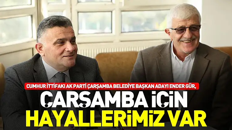 Çarşamba için hayallerimiz var