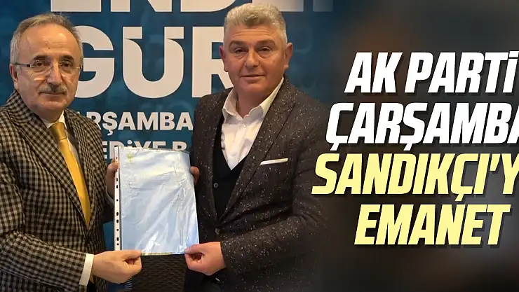 AK Parti Çarşamba, Sandıkçı'ya Emanet