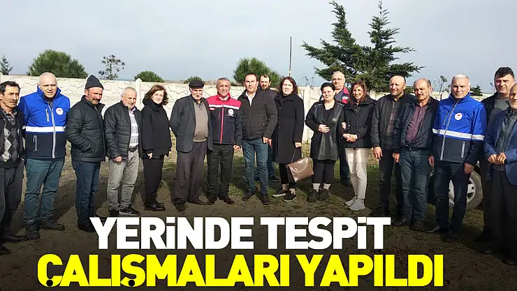 Yerinde tespit çalışmaları yapıldı