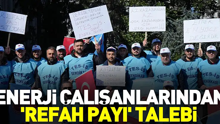 ÇALIŞANLARDAN  'REFAH PAYI' TALEBİ