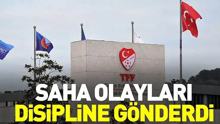 SAHA OLAYLARI DİSİPLİNE GÖNDERDİ