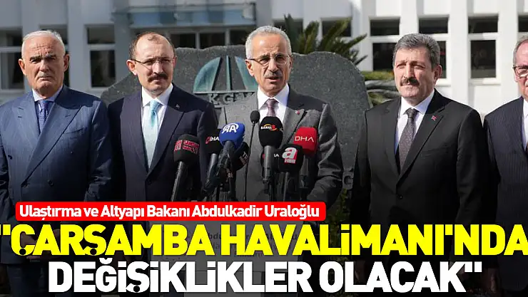 'ÇARŞAMBA HAVALİMANI'NDA DEĞİŞİKLİKLER OLACAK'