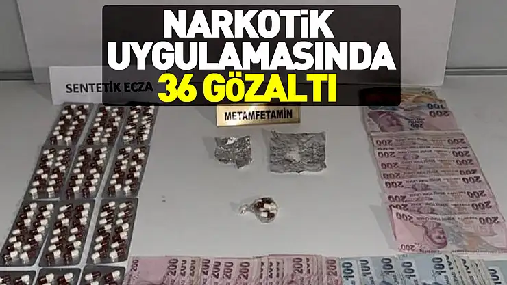 Narkotik uygulamasında 36 gözaltı