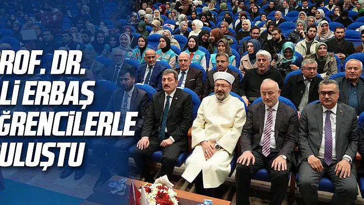 Prof. Dr. Ali Erbaş öğrencilerle buluştu