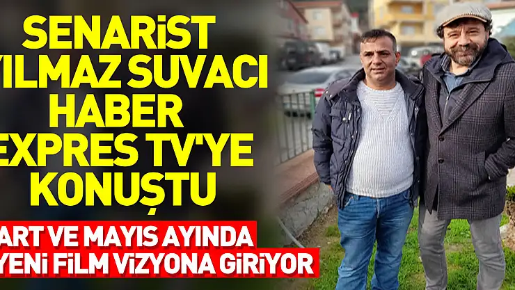 SENARİST YILMAZ SUVACI HABER EXPRES TV'YE KONUŞTU