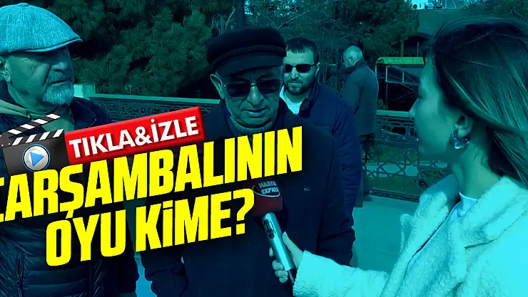 ÇARŞAMBALININ OYU KİME?