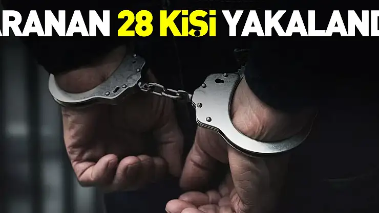 ARANAN 28 KİŞİ YAKALANDI