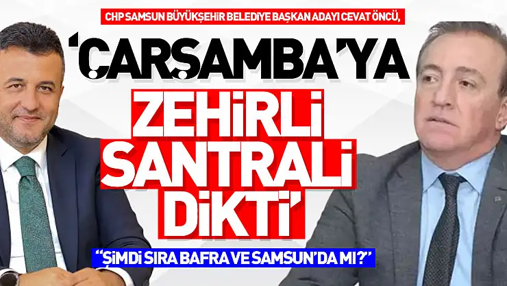 'ÇARŞAMBA'YA ZEHİRLİ SANTRALİ DİKTİ '