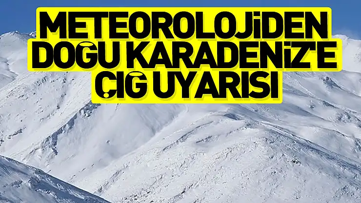 Meteorolojiden Doğu Karadeniz'e çığ uyarısı