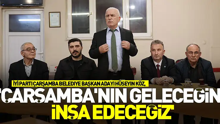 'Çarşamba'nın geleceğini inşa edeceğiz'