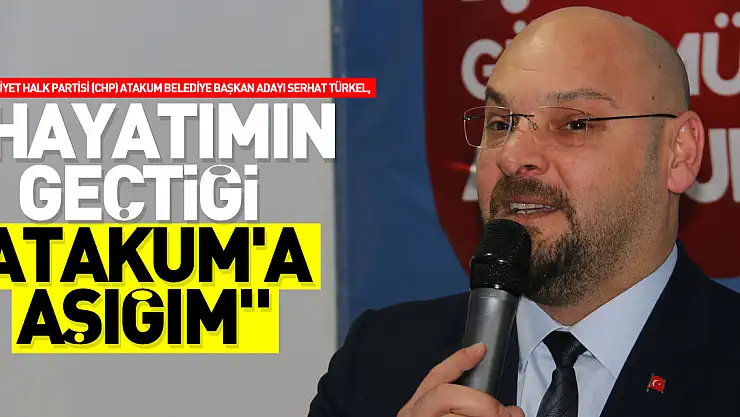 Serhat Türkel, 'Hayatımın geçtiği Atakum'a aşığım'