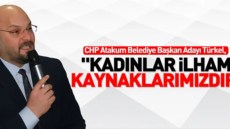 Serhat Türkel, 'Kadınlar ilham kaynaklarımızdır'