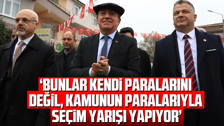 'BUNLAR KENDİ PARALARINI DEĞİL, KAMUNUN PARALARIYLA SEÇİM YARIŞI YAPIYOR'