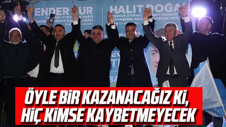 Öyle bir kazanacağız ki, hiç kimse kaybetmeyecek